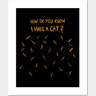 How Do You Know I Have A Cat (Golden / Yellow Cat Hair) Posters and Art